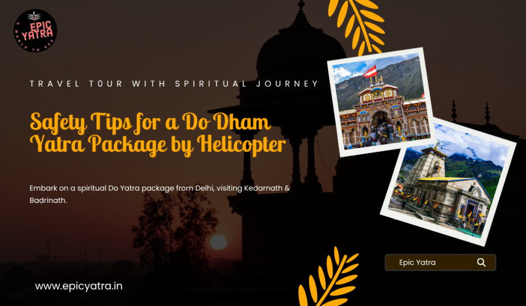 Safety Tips for a Do Dham Yatra Package by Helicopter